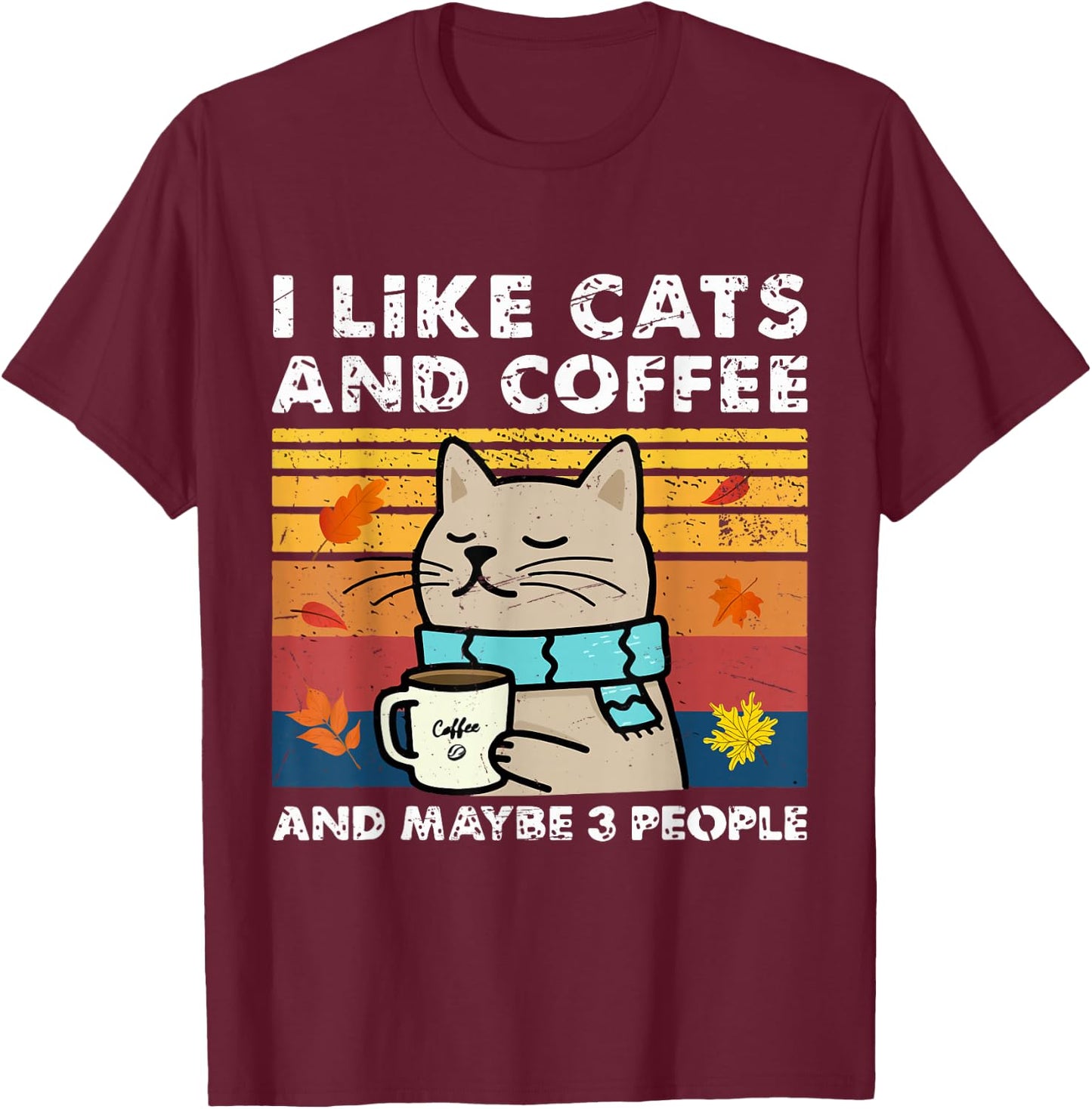 I Like Cats and Coffee and Maybe 3 People, Cats Lover Women T-Shirt - T-Shirt | Maroon