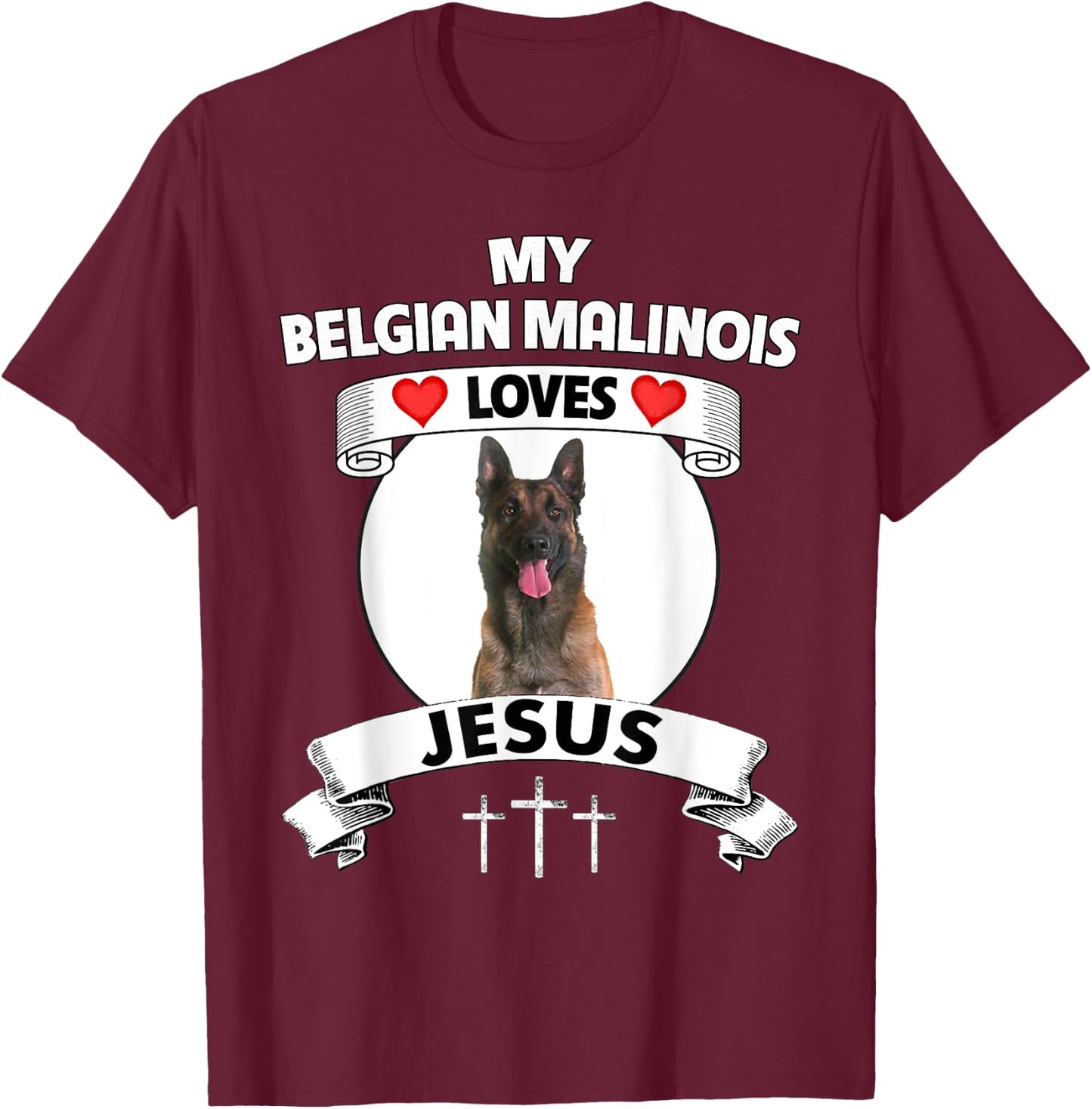 My Belgian Malinois Loves Jesus Christian Dog Owner Mom Dad T-Shirt - T-Shirt | Maroon