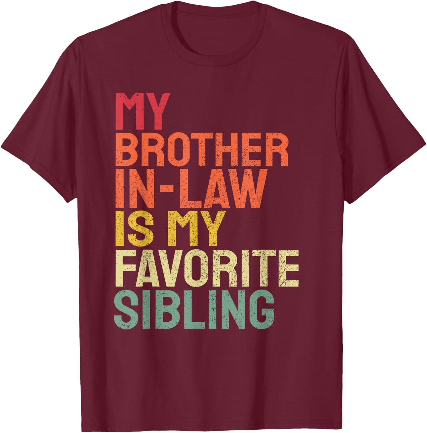 My Brother In Law Is My Favorite Sibling Retro Funny Family T-Shirt - T-Shirt | Maroon