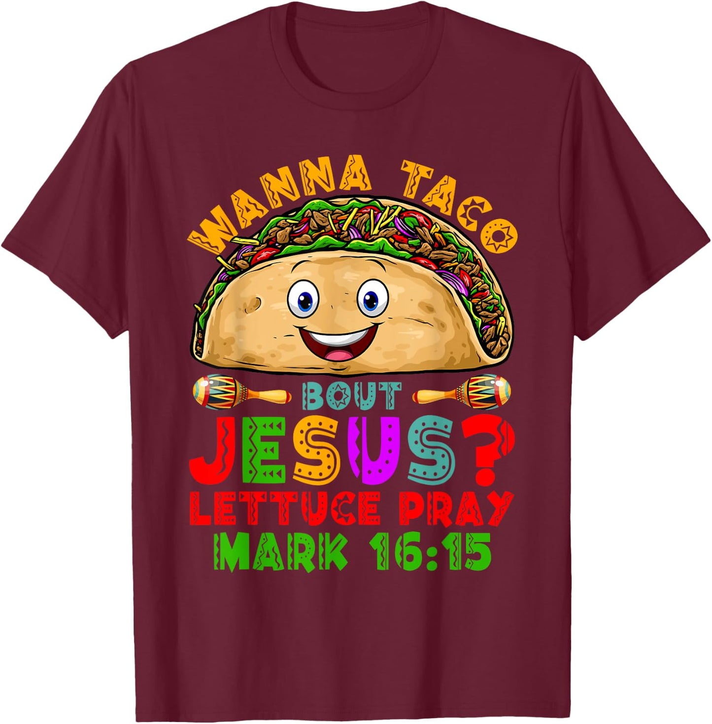 Wanna Taco Bout Jesus Lettuce Pray Christian Cinco De Mayo T-Shirt - T-Shirt | Maroon