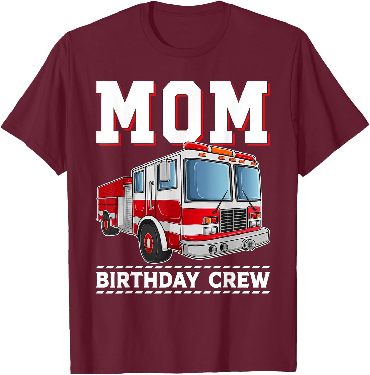 Mom Birthday Crew Fire Truck Themed Family Matching T-Shirt - T-Shirt | Maroon