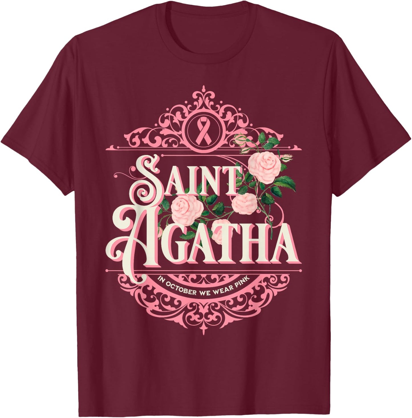 St Agatha In October We Wear Pink Breast Cancer Awareness T-Shirt - T-Shirt | Maroon