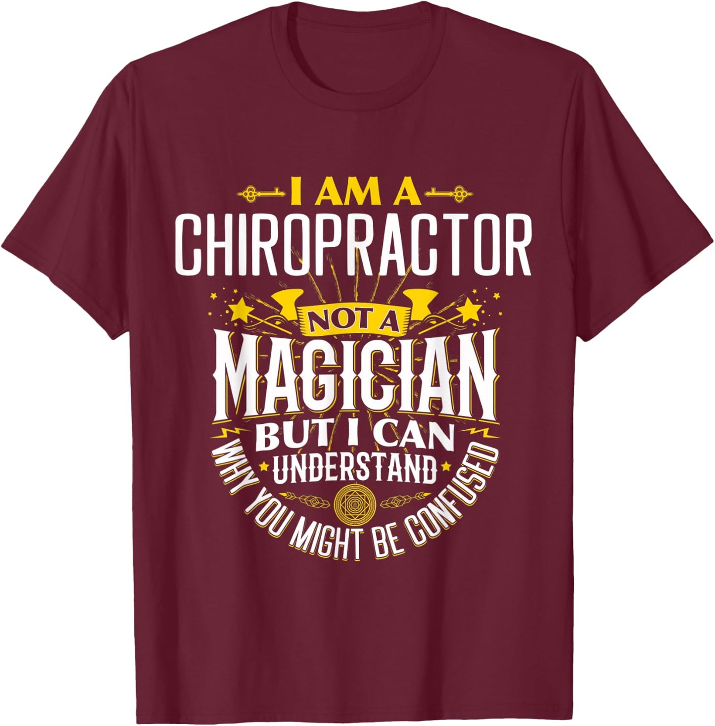 Chiropractor Idea Funny Not A Magician - Chiropractor T-Shirt - T-Shirt | Maroon