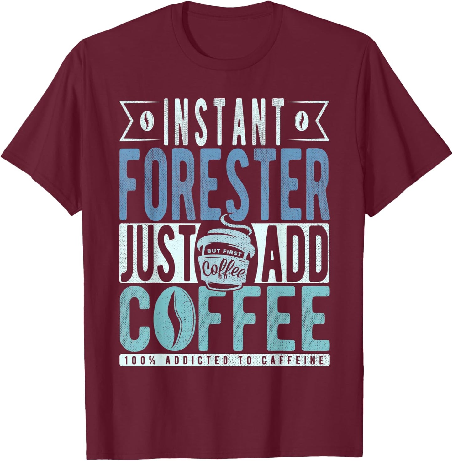 Instant Forester Just Add Coffee T-Shirt - T-Shirt | Maroon