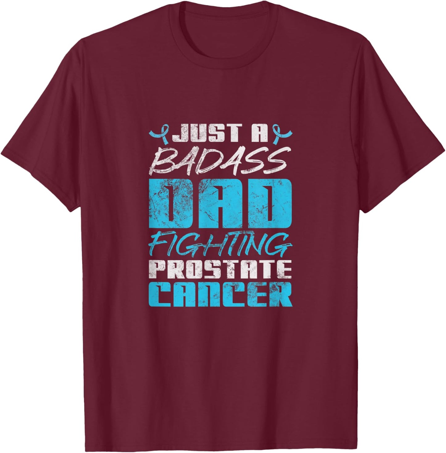 Just A Badass Dad Fighting Prostate Cancer Awareness Grunge T-Shirt - T-Shirt | Maroon
