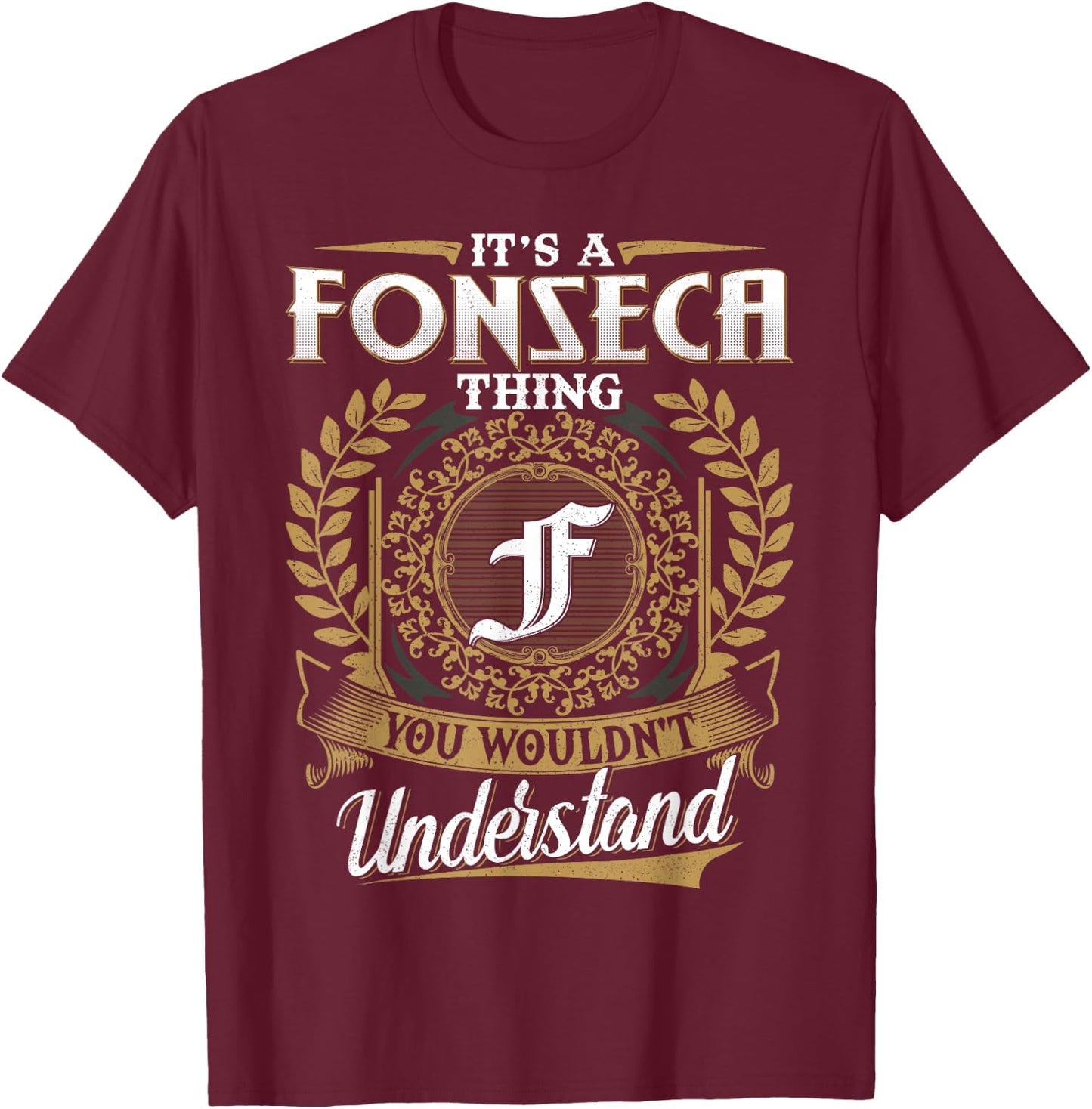 It's A FONSECA Thing You Wouldn't Understand Name Classic T-Shirt - T-Shirt | Maroon
