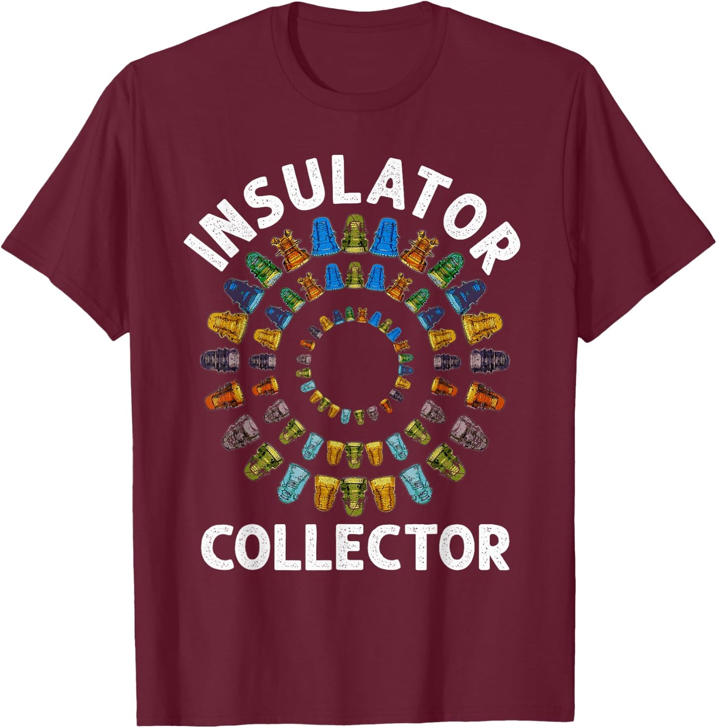 Insulator Collector Antiques Collecting Antique Lover T-Shirt - T-Shirt | Maroon