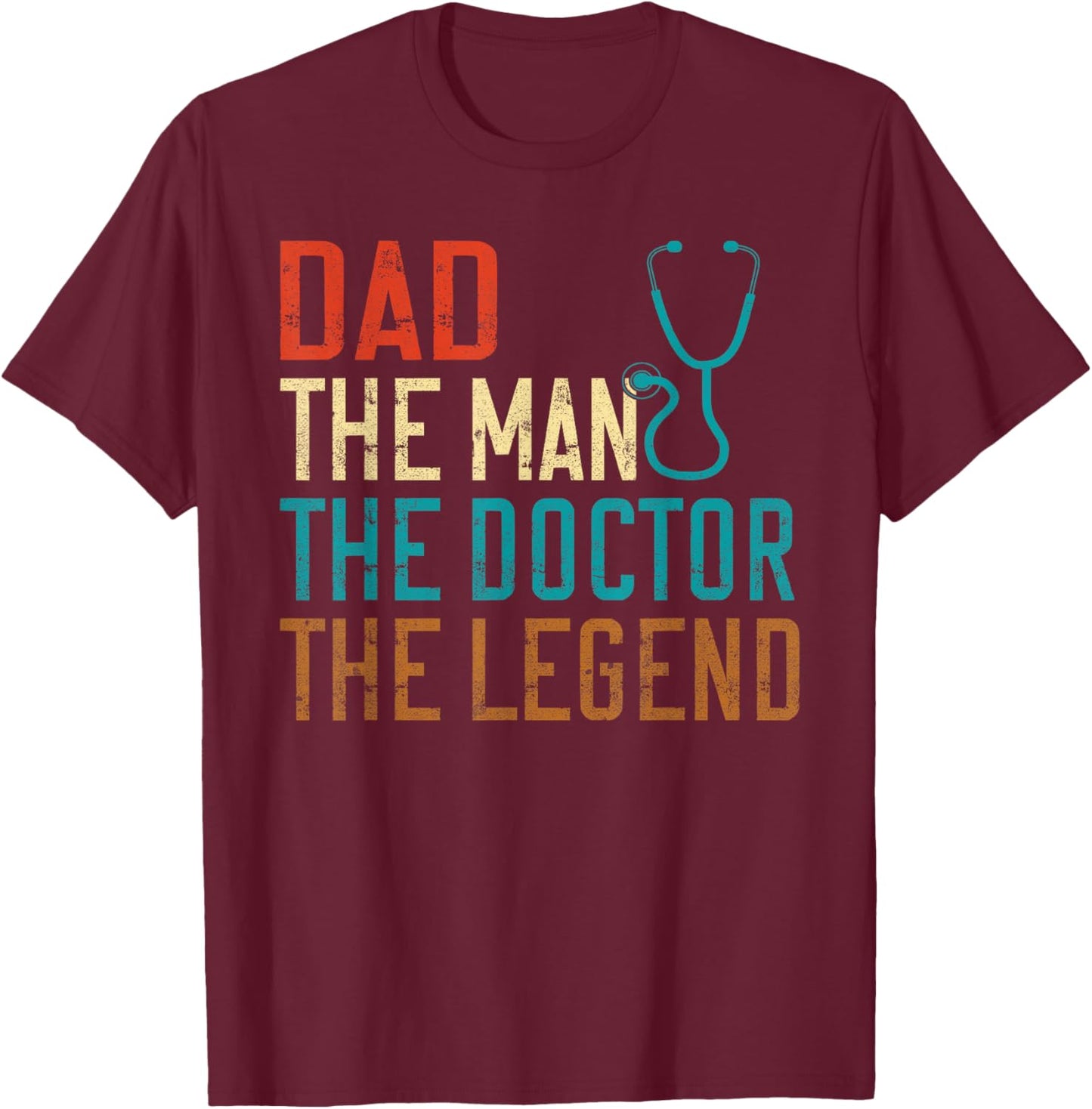 Dad the Man the Doctor the Legend Doctor T-Shirt - T-Shirt | Maroon