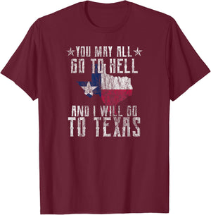 Distressed You May All Go To Hell-Texas Pride Souvenir T-Shirt - T-Shirt | Maroon