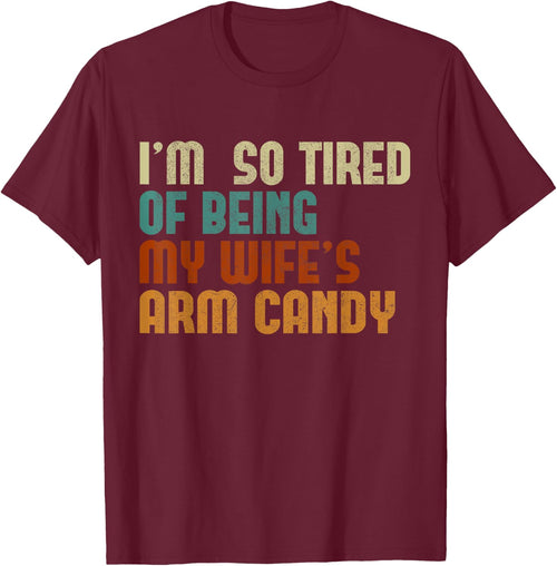 I'm tired of being my wife's arm candy funny humor husband