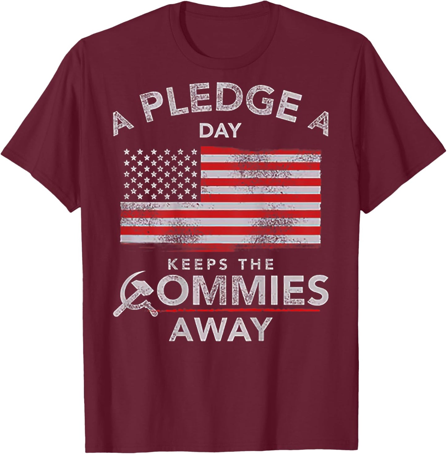 A Pledge A Day Keeps The Commies Away (on back) T-Shirt - T-Shirt | Maroon