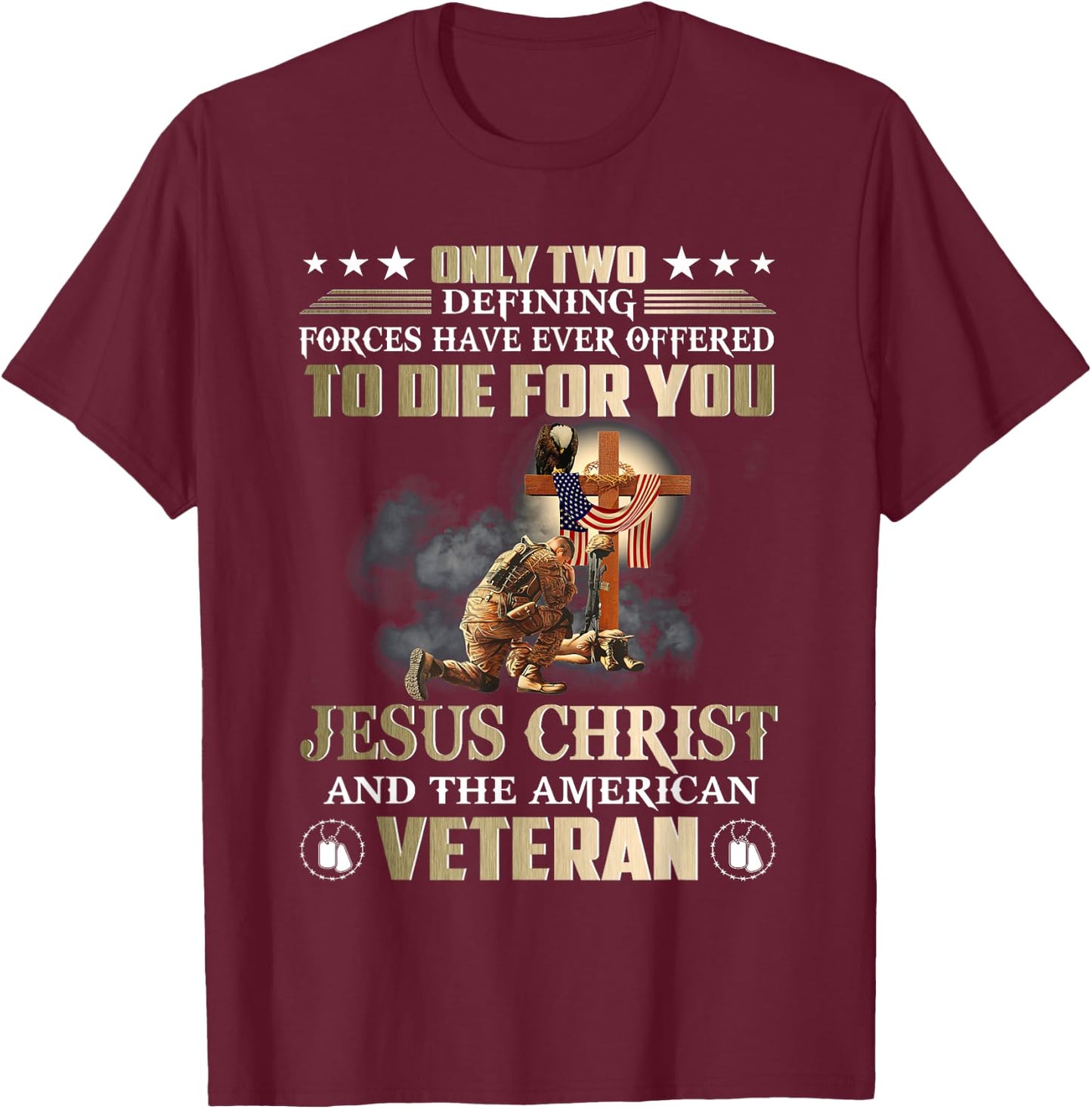 Only Two Forces Have Ever Offered To Die For U Jesus Veteran T-Shirt - T-Shirt | Maroon