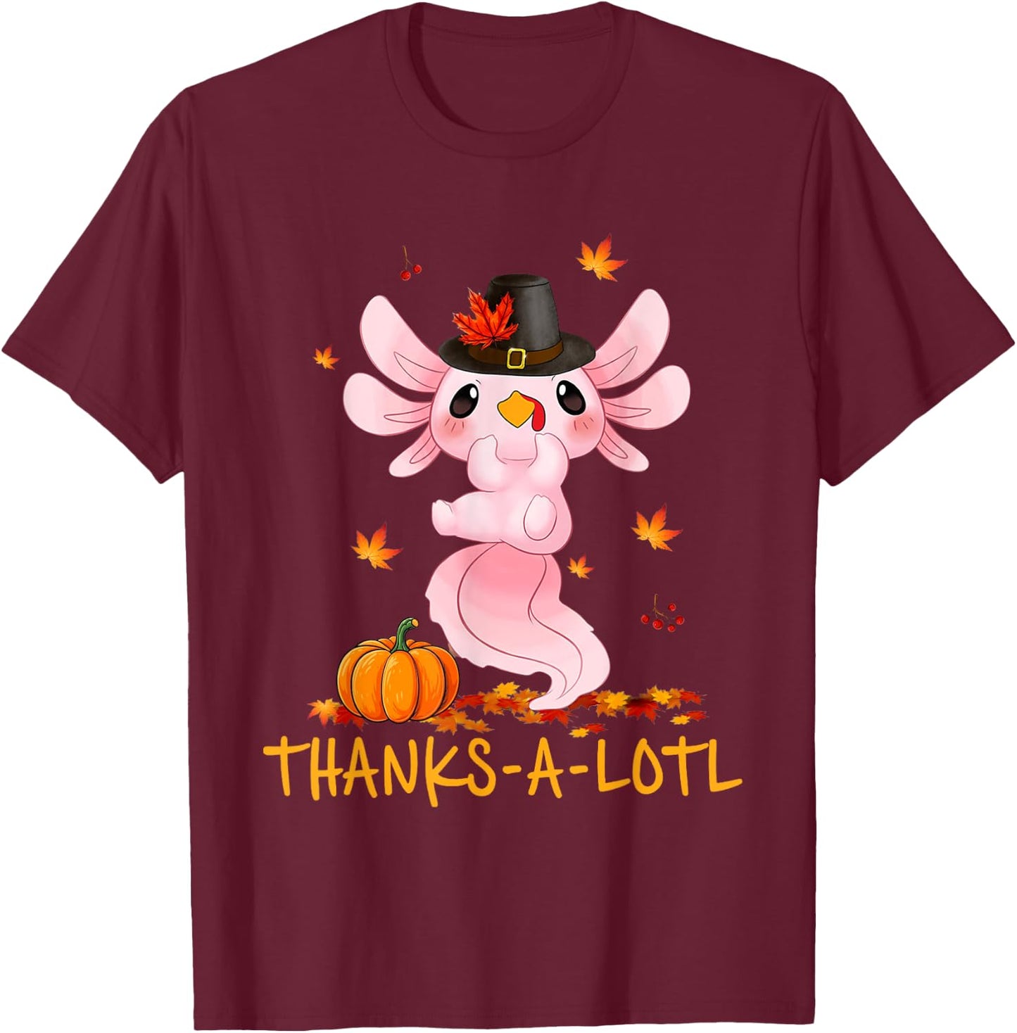 Cute Axolotl Turkey Thanks-A-Lotl Happy Thanksgiving Day T-Shirt - T-Shirt | Maroon