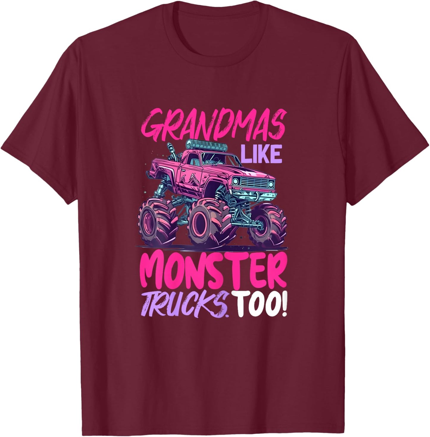 grandmas like monster trucks too - Monster Truck T-Shirt - T-Shirt | Maroon