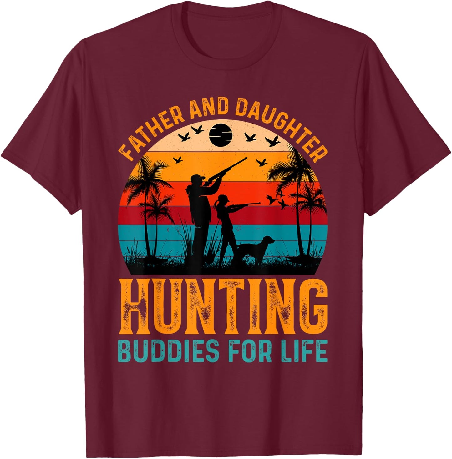 Father And Daughter Hunting Buddies For Life T-Shirt - T-Shirt | Maroon