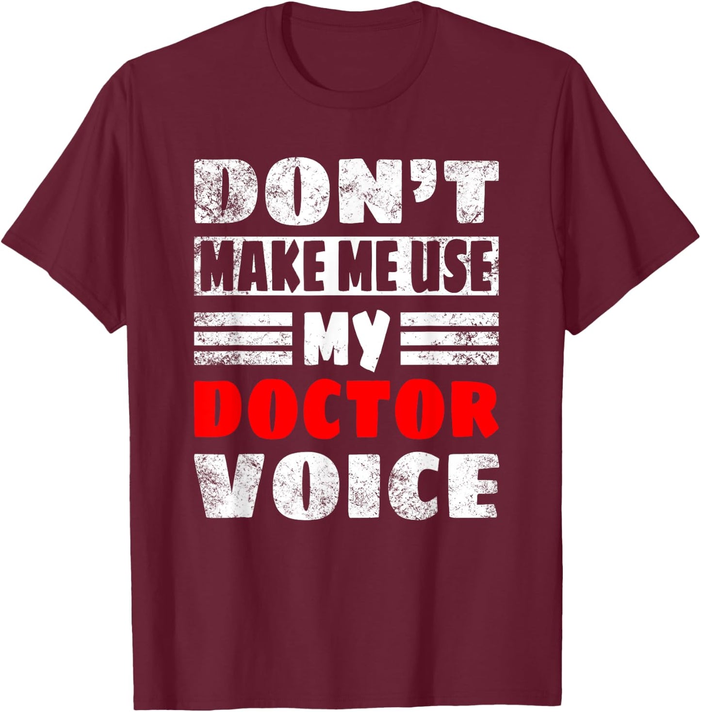Don't Make Me Use My Doctor Voice, Women Men Doctor T-Shirt - T-Shirt | Maroon