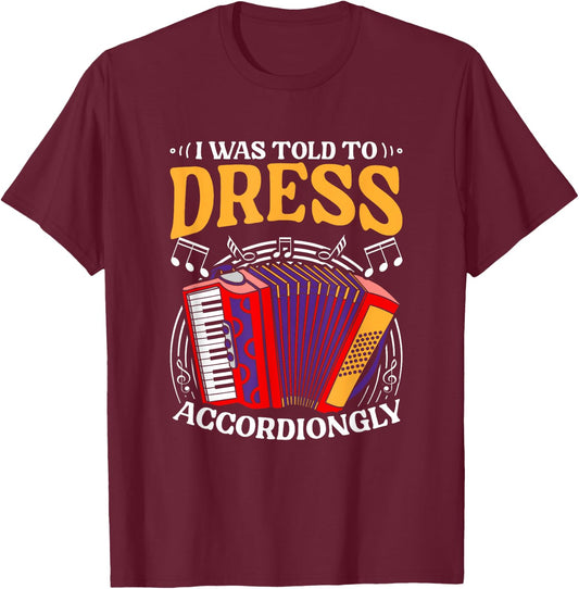 Told To Dress Polka Music Accordion Musician Accordionist T-Shirt - T-Shirt | Maroon