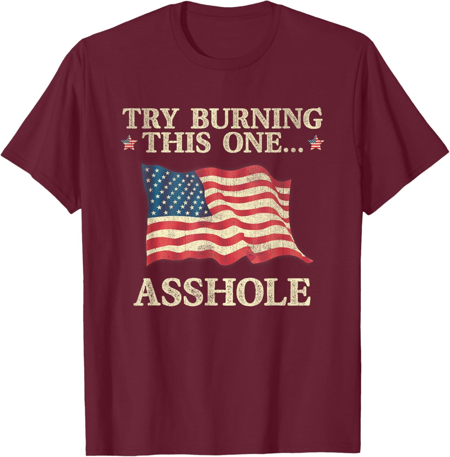 Try Burning This One Asshole American Flag Vintage Women Men T-Shirt - T-Shirt | Maroon