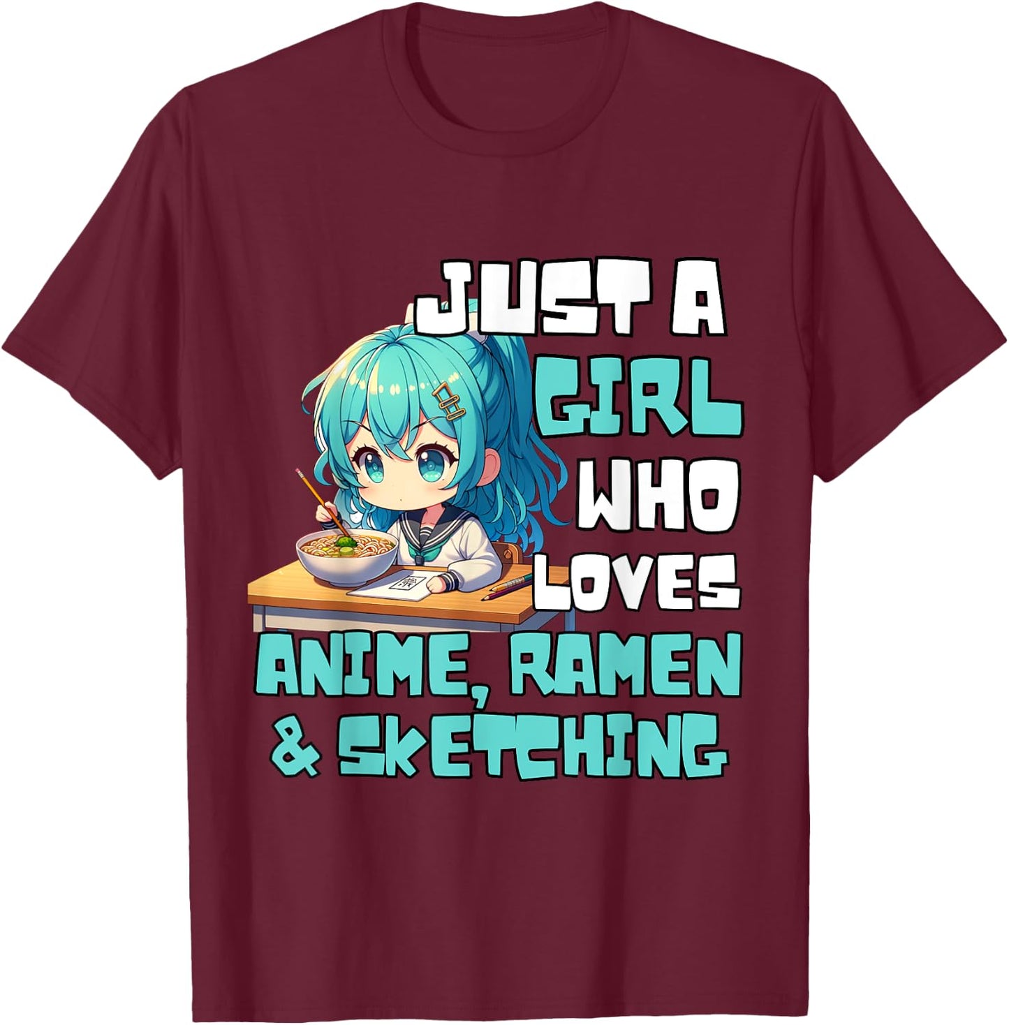 Just A Girl Who Loves Anime Ramen And Sketching Anime T-Shirt - T-Shirt | Maroon