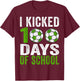 I kicked 100 Days Soccer Boys Kids 100th Day Of School T-Shirt - T-Shirt | Maroon