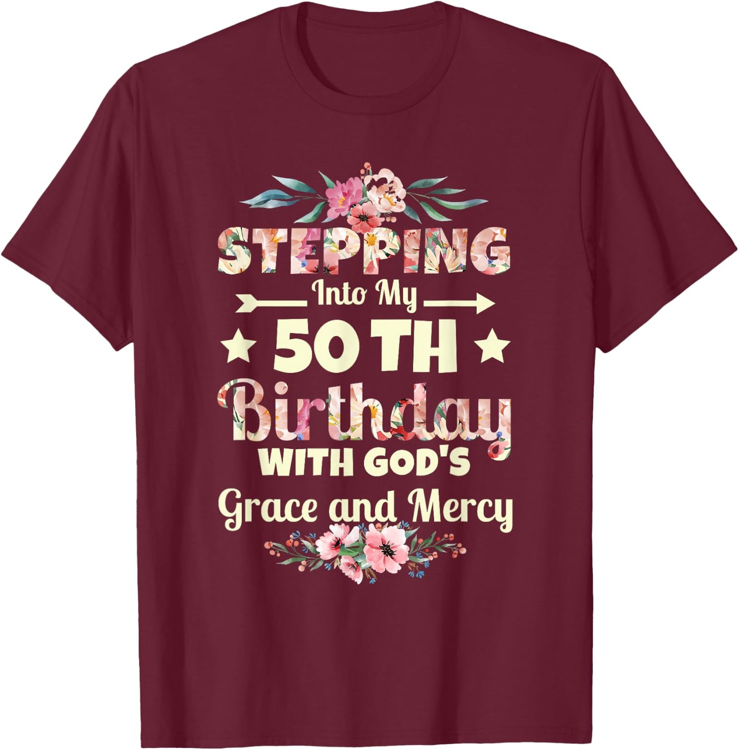 Stepping into my 50th birthday with gods grace and mercy T-Shirt - T-Shirt | Maroon
