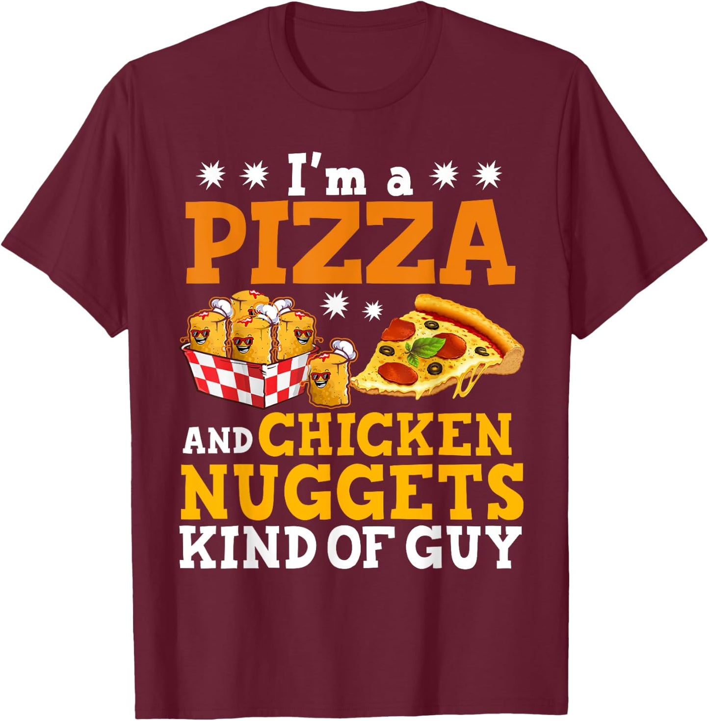 I'm A Pizza And Chicken Nuggets Funny Pizza Chicken Nuggets T-Shirt - T-Shirt | Maroon