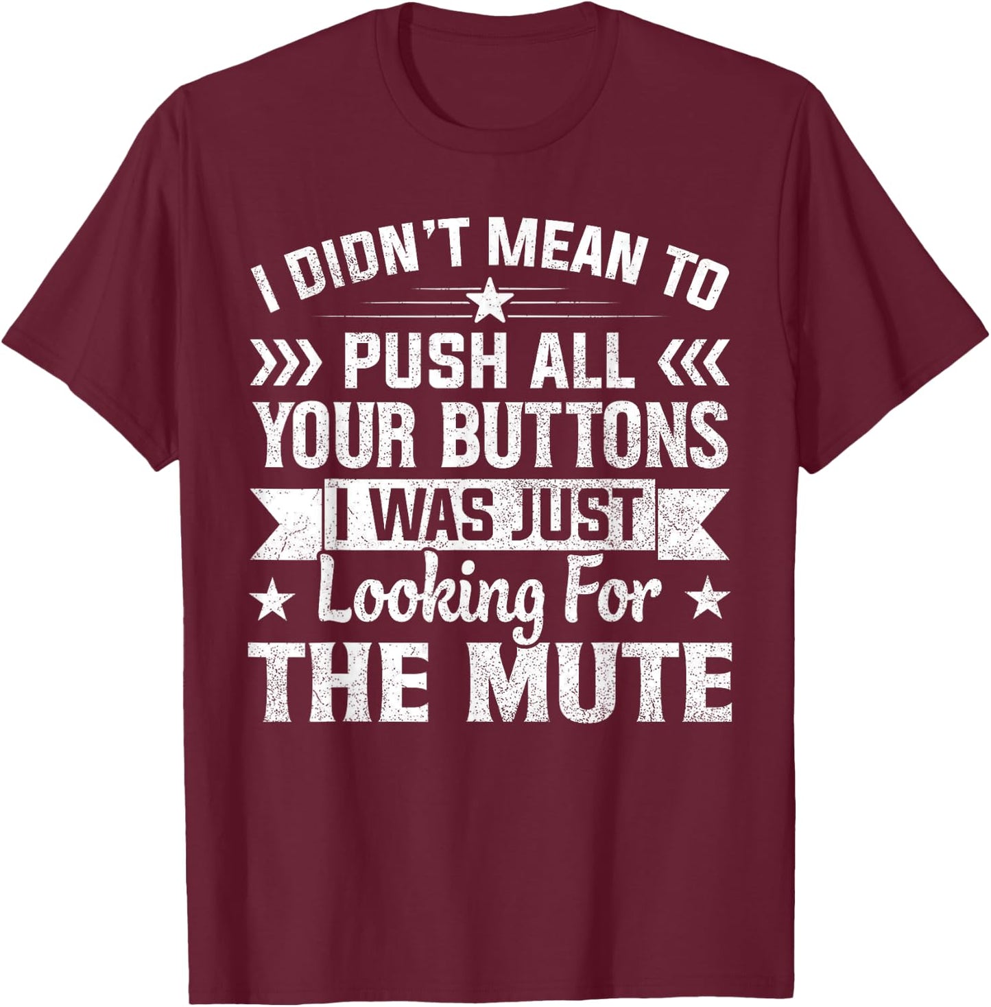 I Didn’t Mean to Push Your Buttons I Was Looking for Mute T-Shirt - T-Shirt | Maroon