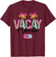 Vacay Mode on Vacation Summer Cruise Getaway Holiday T-Shirt - T-Shirt | Maroon