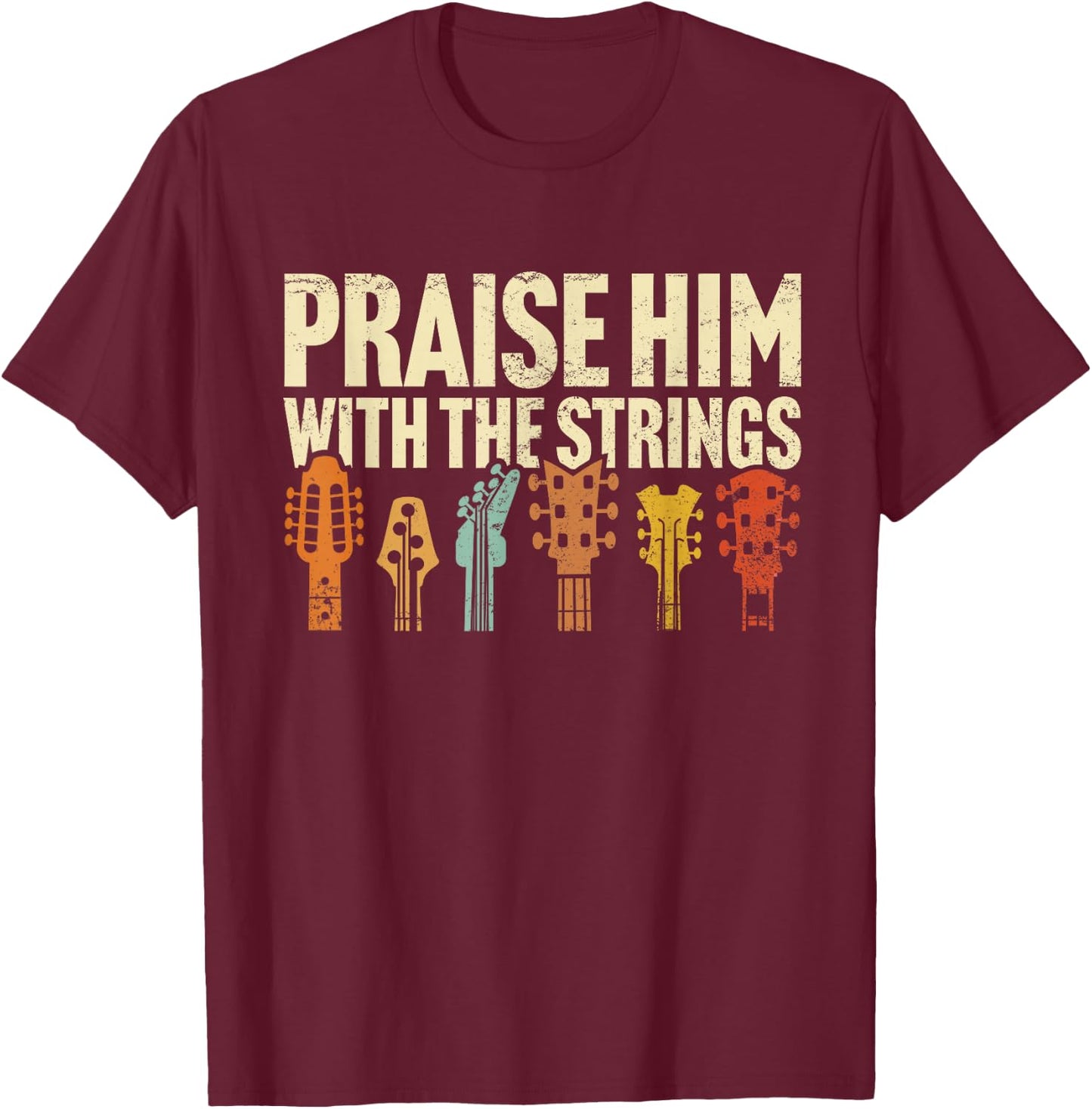 Christian Guitar Praise Him with Strings Worship Music Team T-Shirt - T-Shirt | Maroon