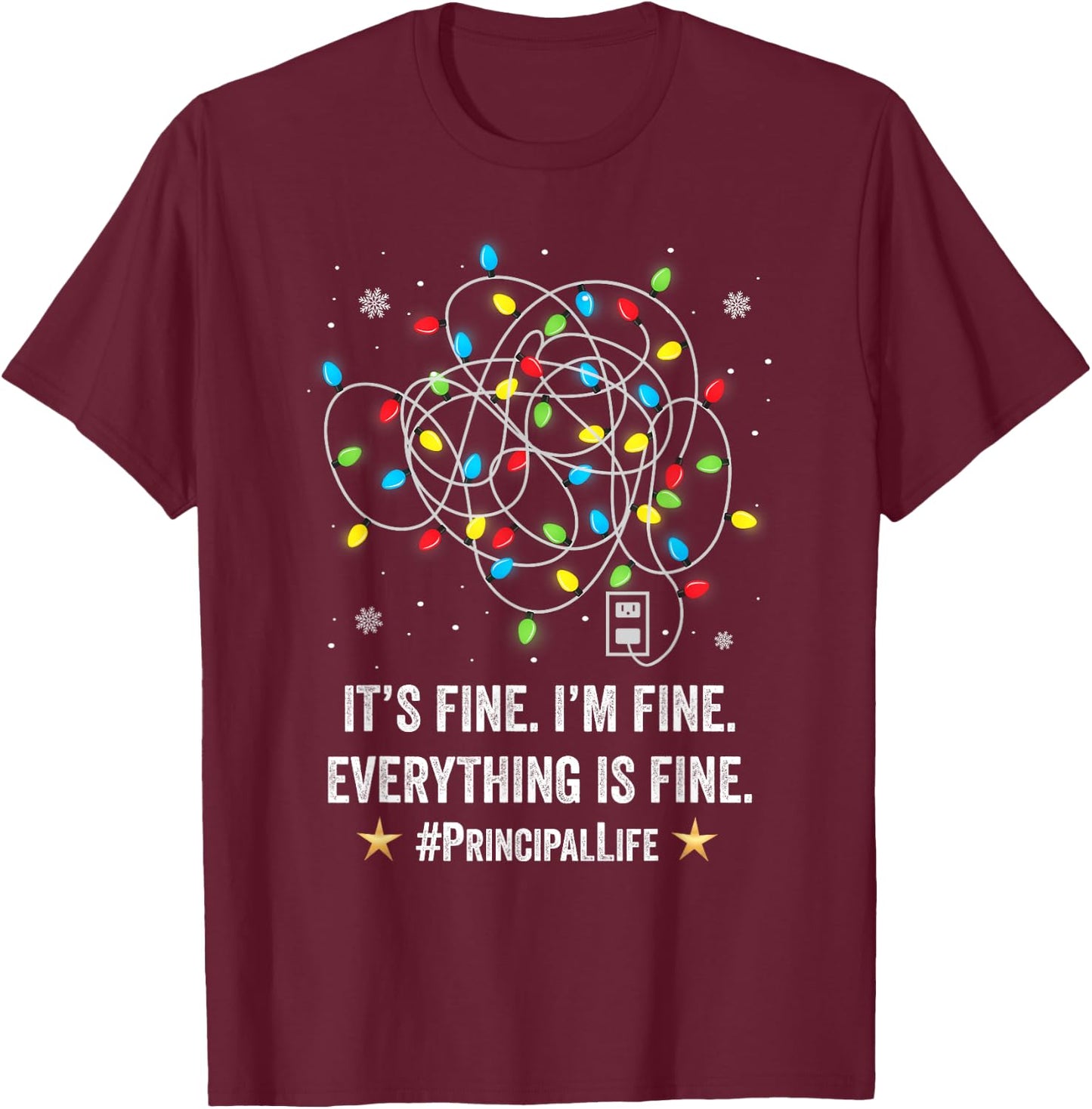 It's Fine I'm Fine Christmas Light Principal Teacher Xmas Men Women T-Shirt - T-Shirt | Maroon