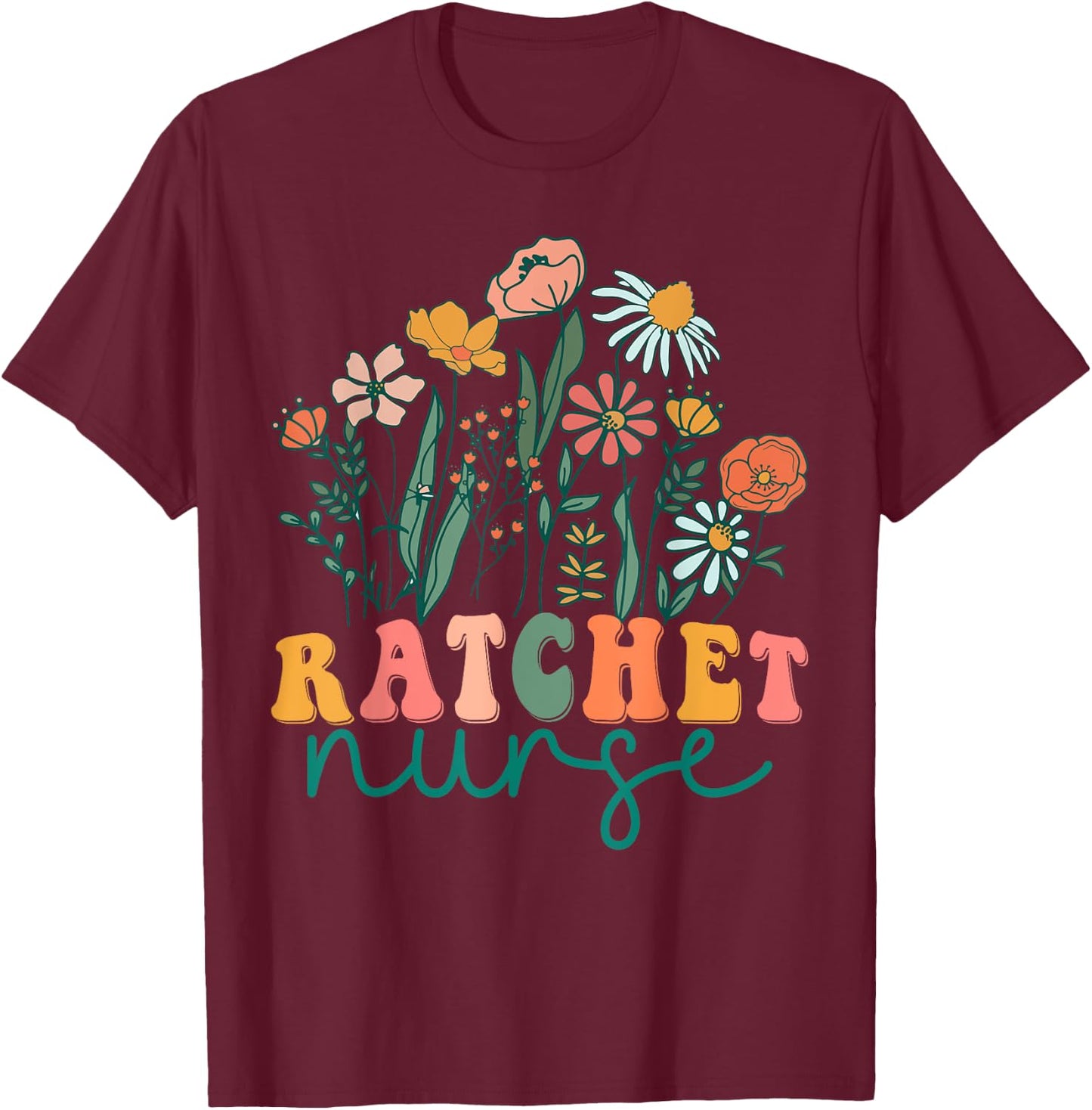 Groovy Wildflower Ratchet Nurse T-Shirt - T-Shirt | Maroon
