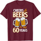 Cheers and Beers To My 60 Years Sixty Birthday Gift T-Shirt - T-Shirt | Maroon