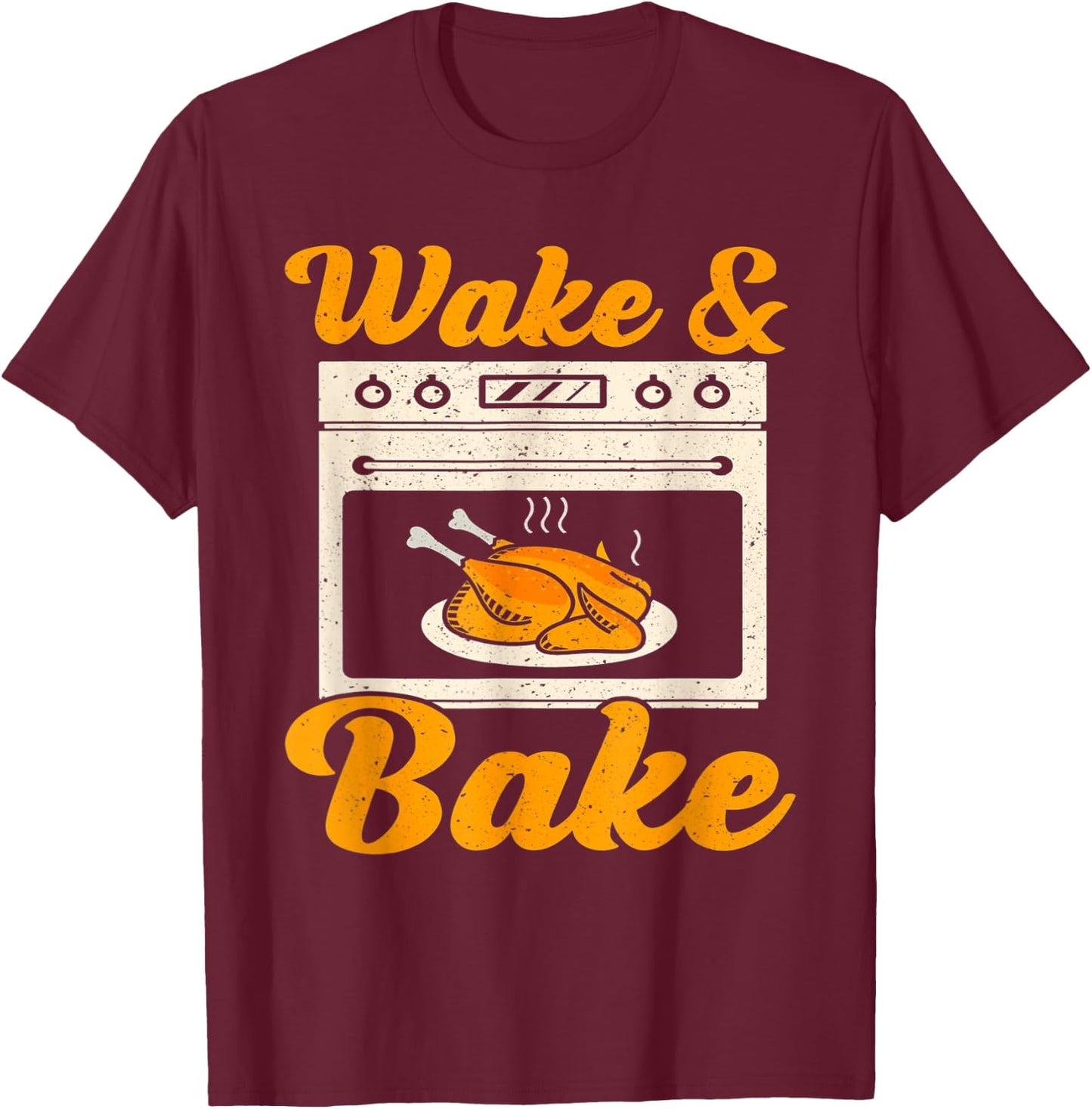 Wake Bake Turkey Feast Meal Dinner Chef Funny Thanksgiving T-Shirt - T-Shirt | Maroon