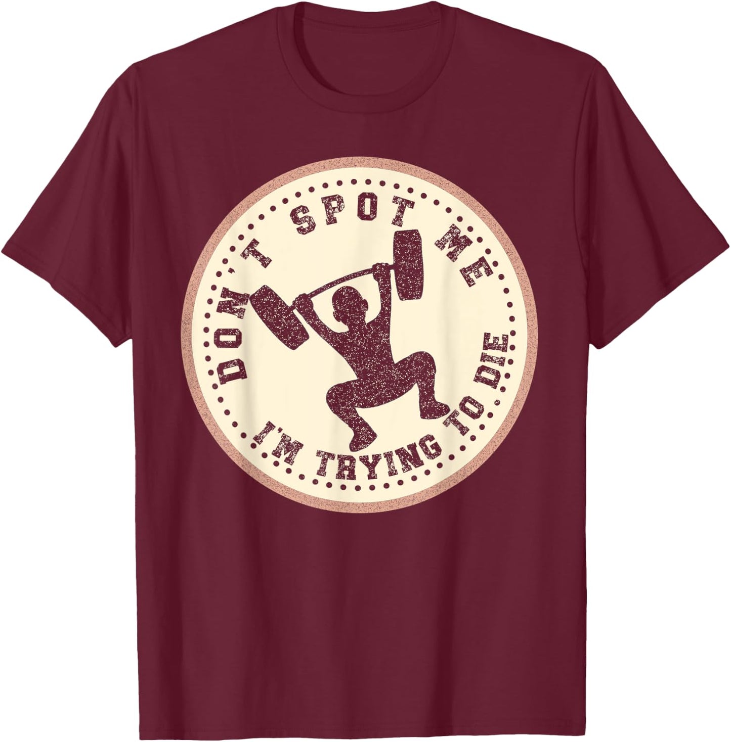 Vintage Don't Spot Me I'm Trying To Die Bodybuilding Lifting T-Shirt - T-Shirt | Maroon
