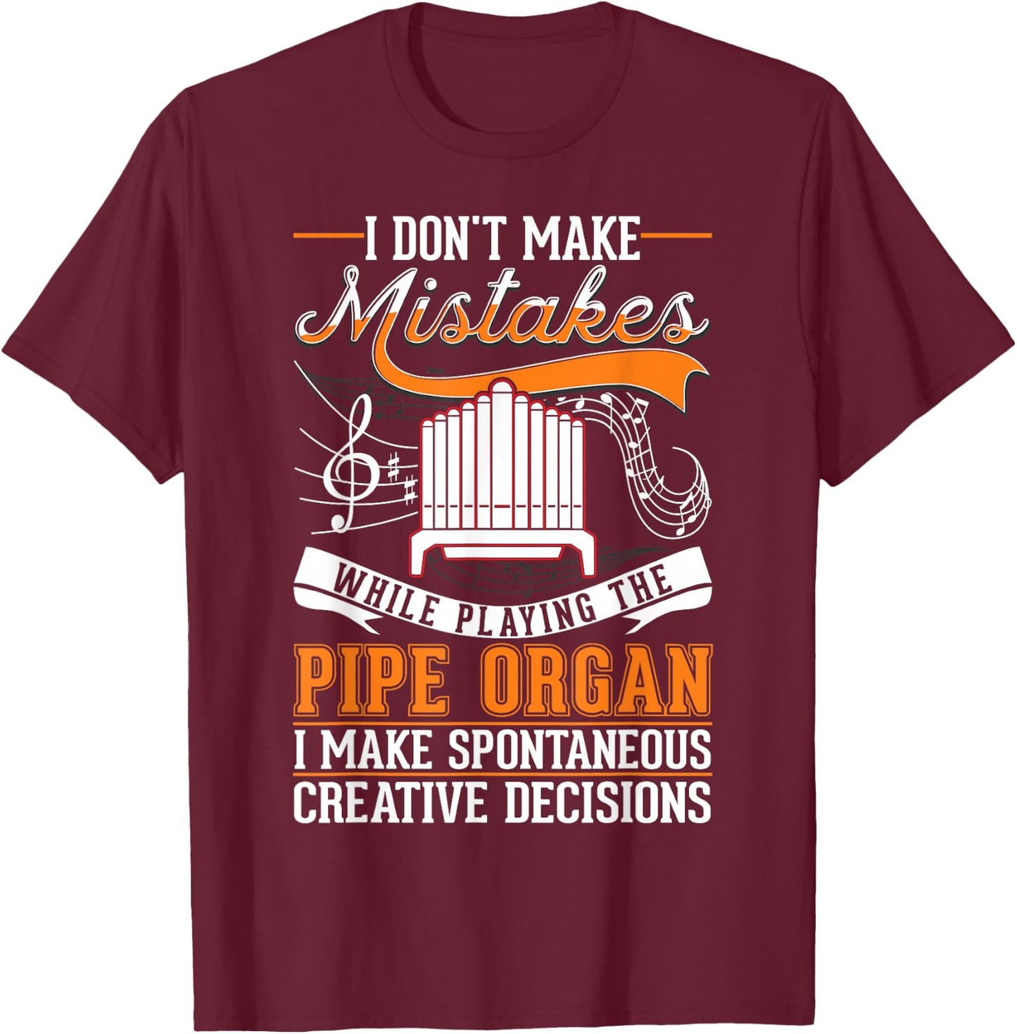 Organ Creative Decisions Pipe Organist T-Shirt - T-Shirt | Maroon