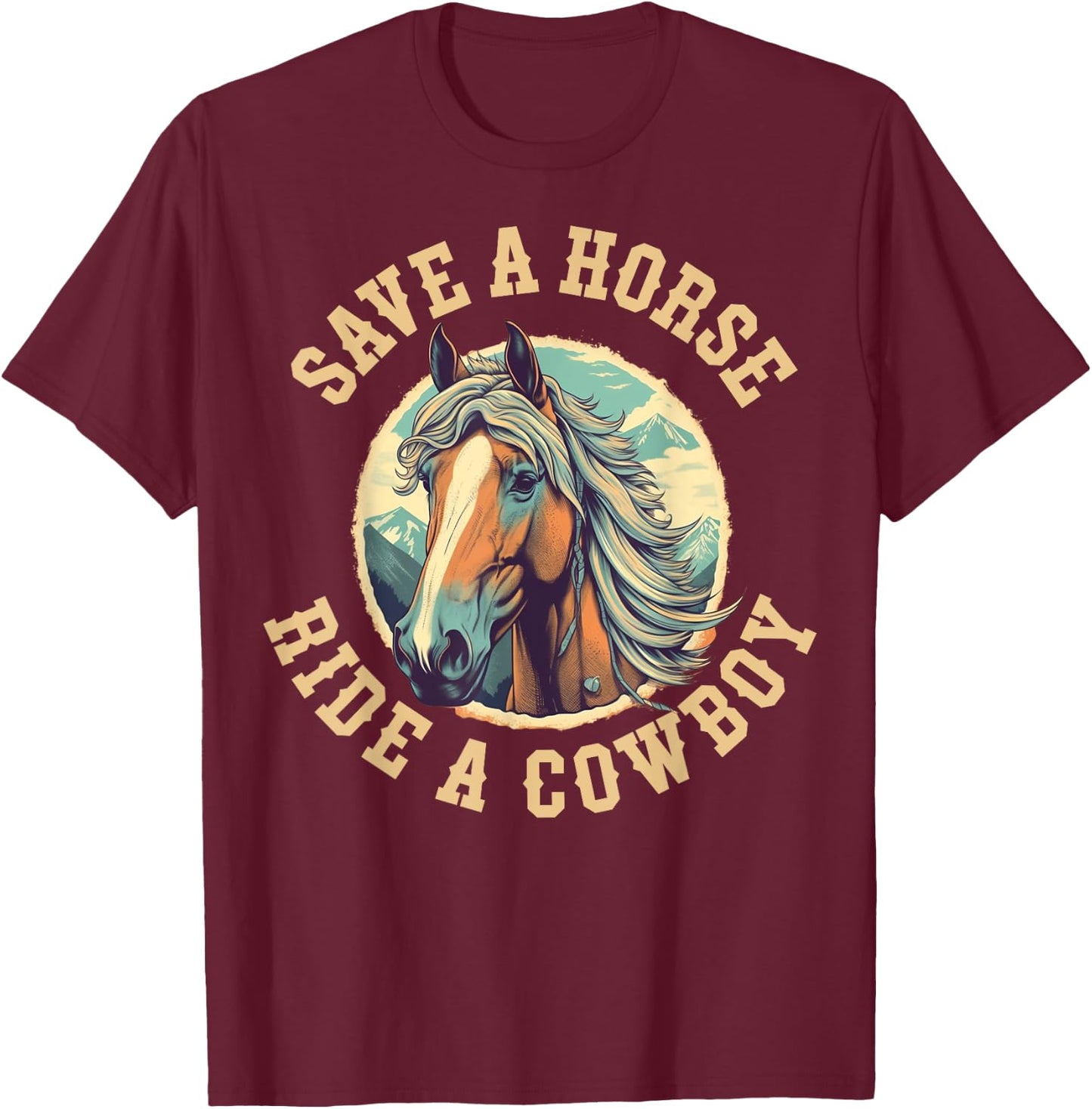 Save A Horse Ride A Cowboy T-Shirt - T-Shirt | Maroon