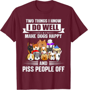 Two Things I Know I Do Well Make Dogs Happy Gift Funny T-Shirt - T-Shirt | Maroon