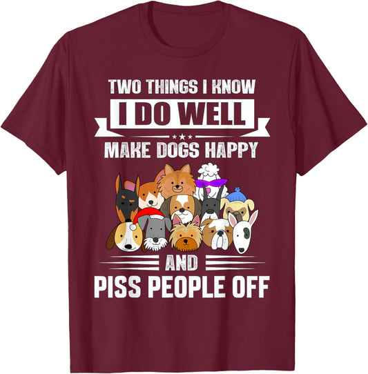 Two Things I Know I Do Well Make Dogs Happy Gift Funny T-Shirt - T-Shirt | Maroon