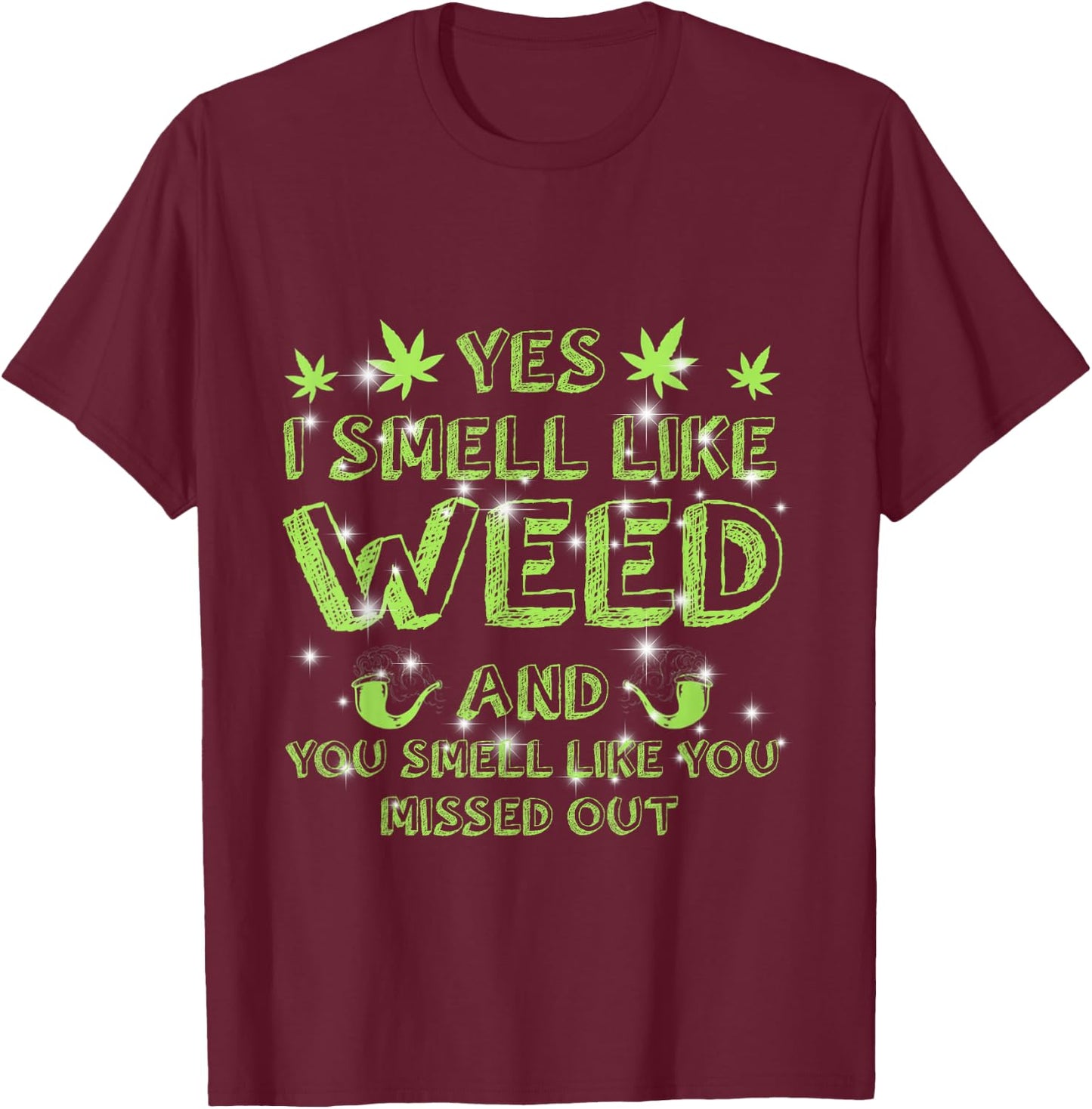 Yes I Smell Like Weed You Smell Like You Missed Out Tie Dye T-Shirt - T-Shirt | Maroon