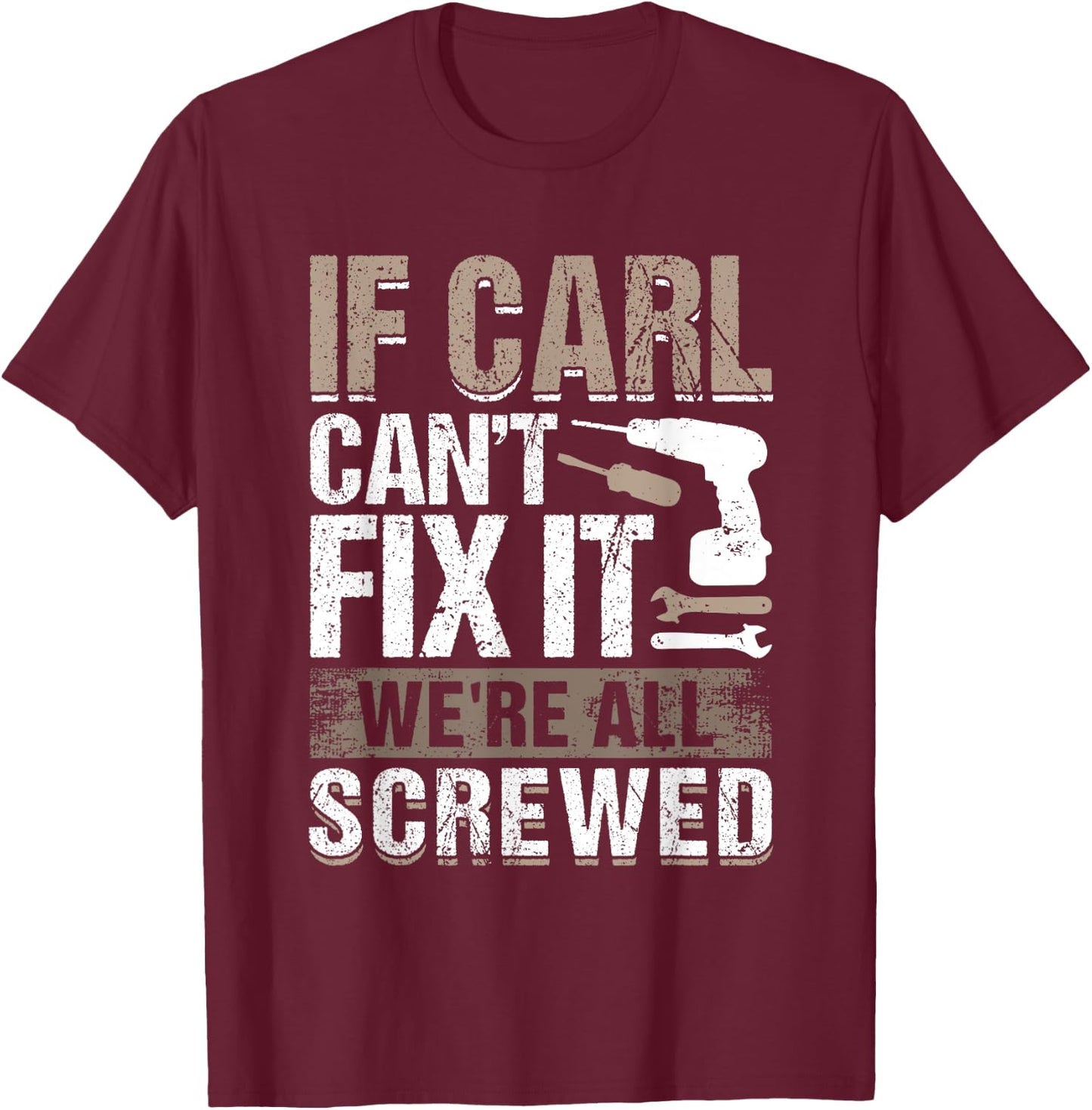 If Carl Can't Fix It We Are All Screwed T-Shirt - T-Shirt | Maroon