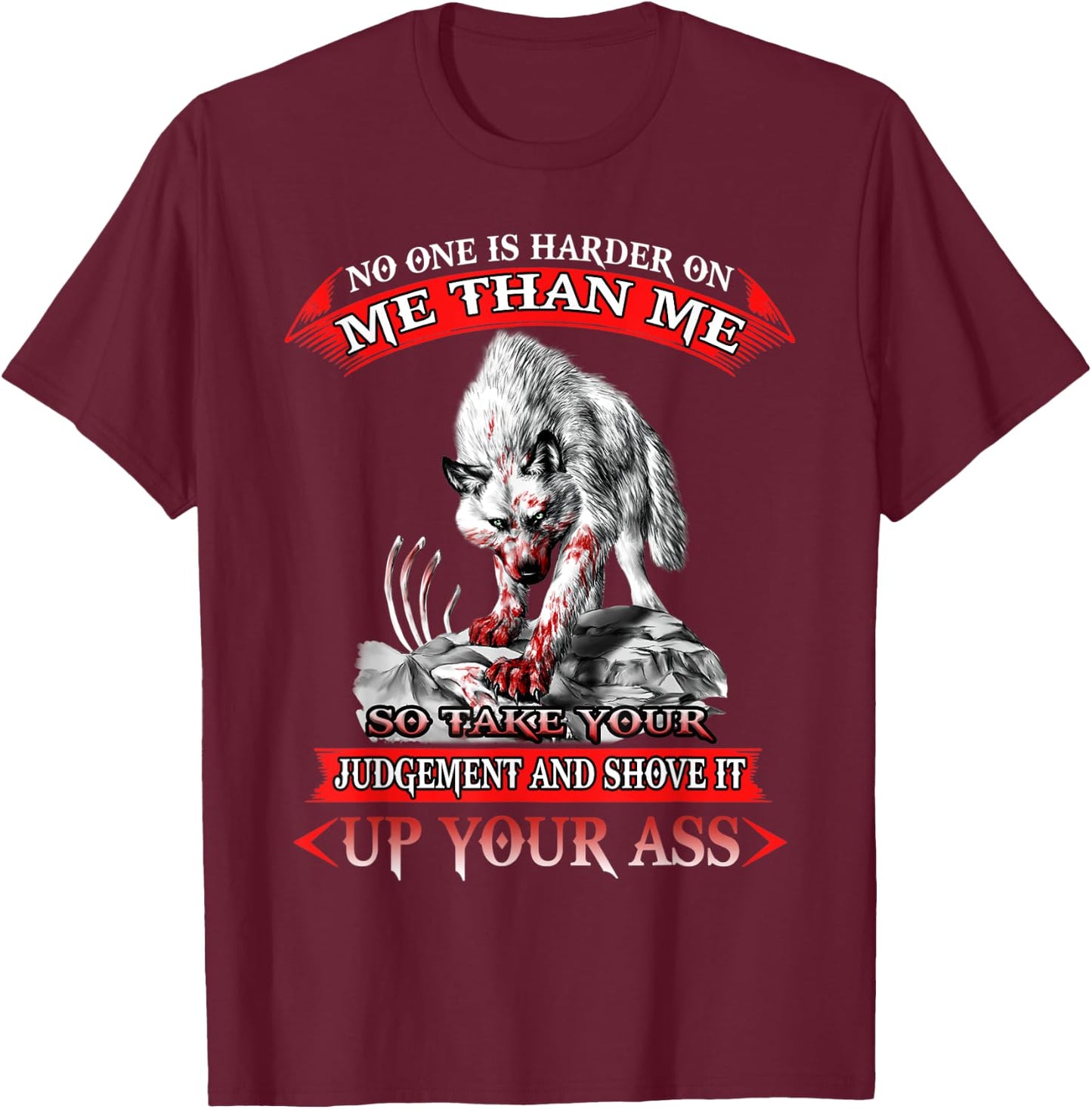 Wolf No One Is Harder On Me Than Me So Take Your-And Shove T-Shirt - T-Shirt | Maroon