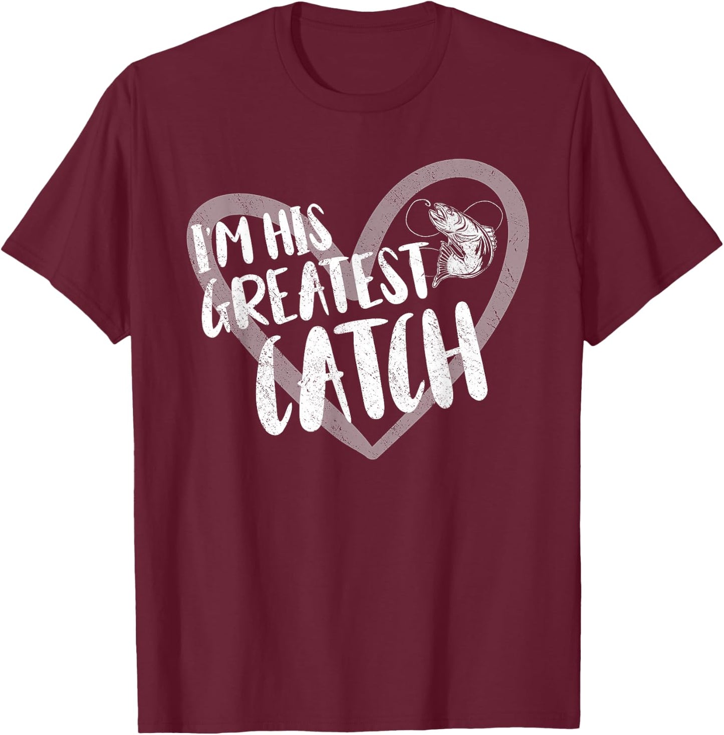 Fishing I'm His Greatest Catch Fisherman Wife T-Shirt - T-Shirt | Maroon