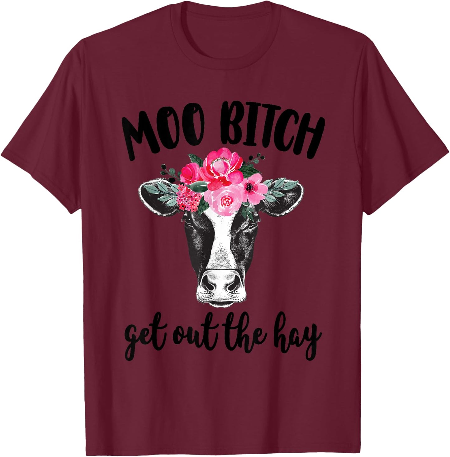 Moo Bitch Get Out The Hay Funny Cow Lover T-Shirt - T-Shirt | Maroon