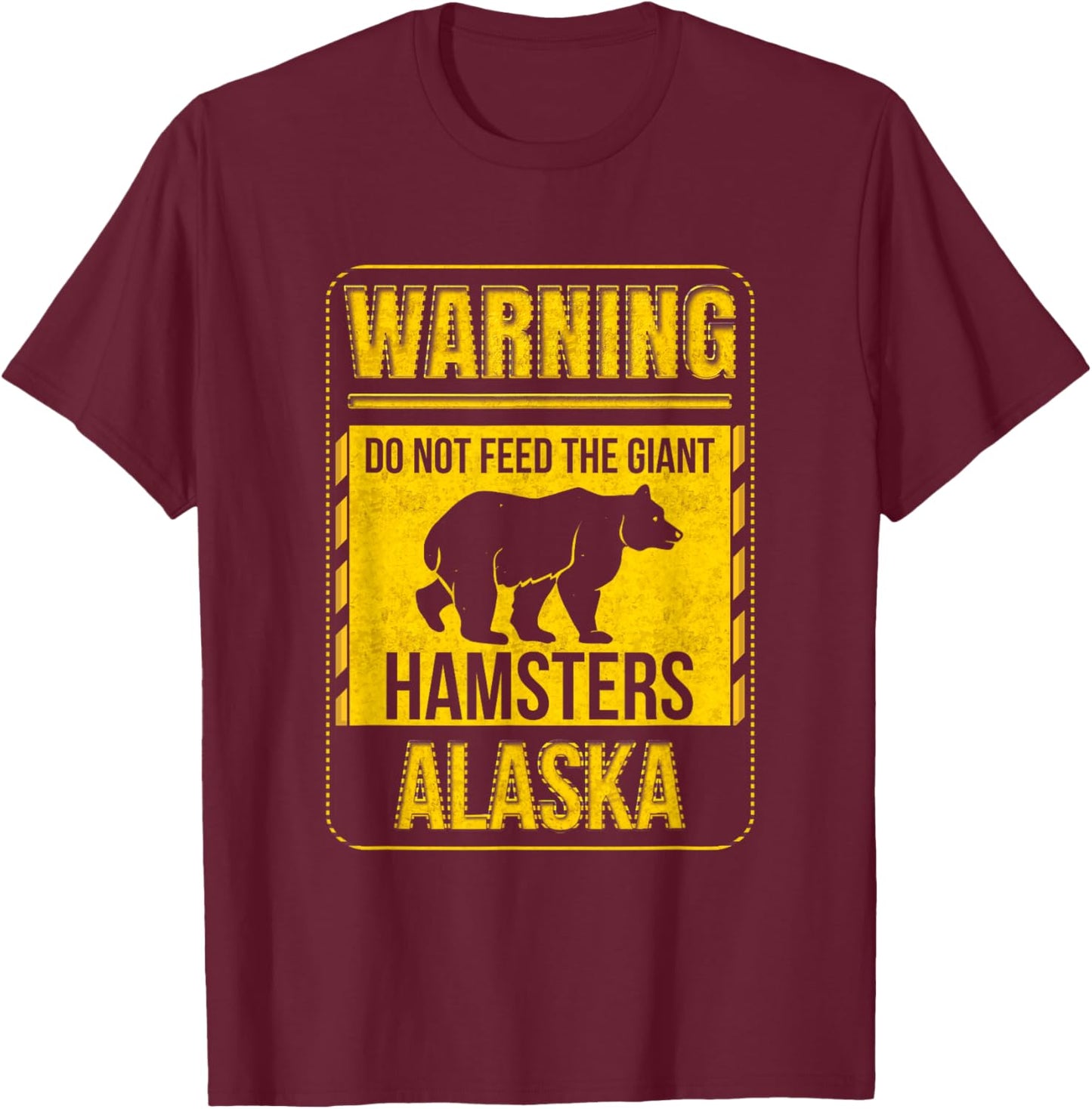 Warning Do Not Feed The Giant Hamster Alaska Grizzly Brown T-Shirt - T-Shirt | Maroon