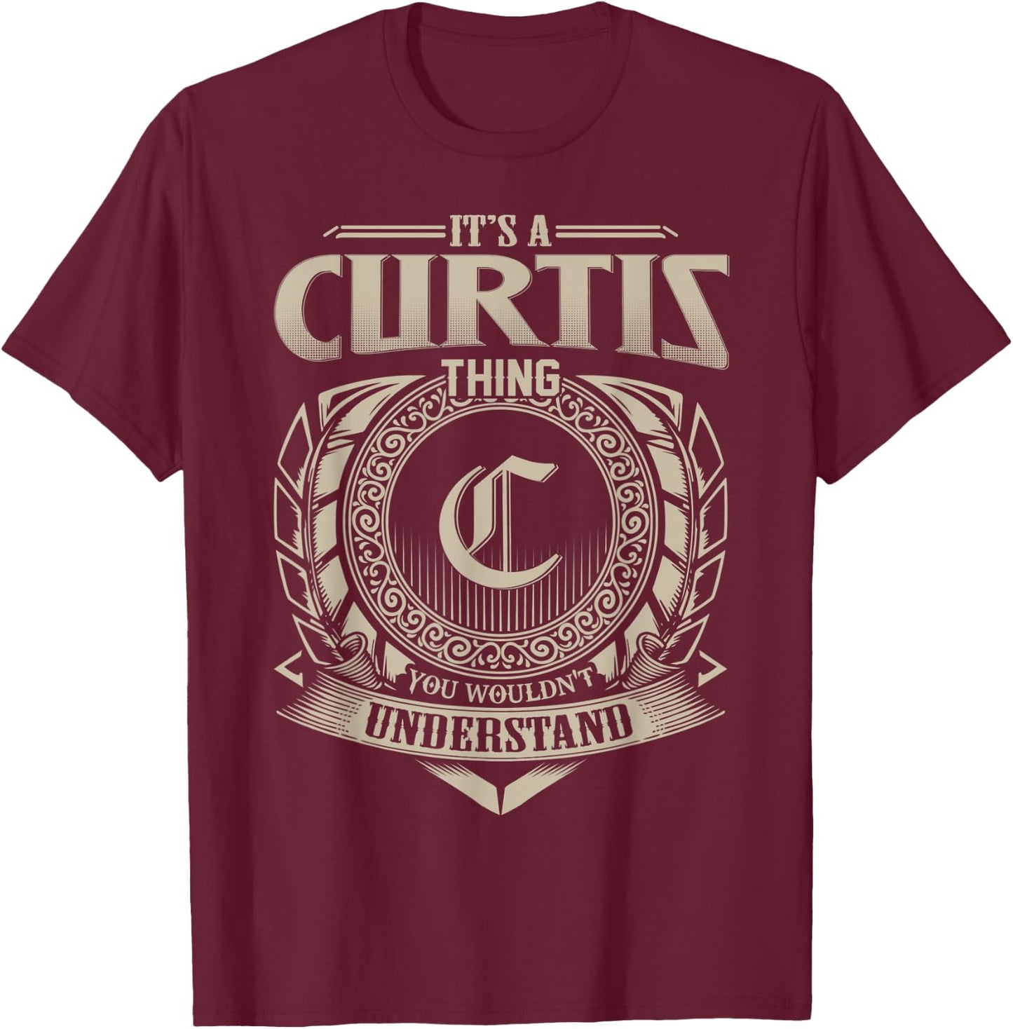 It's A CURTIS Thing You Wouldn't Understand Name Vintage T-Shirt - T-Shirt | Maroon