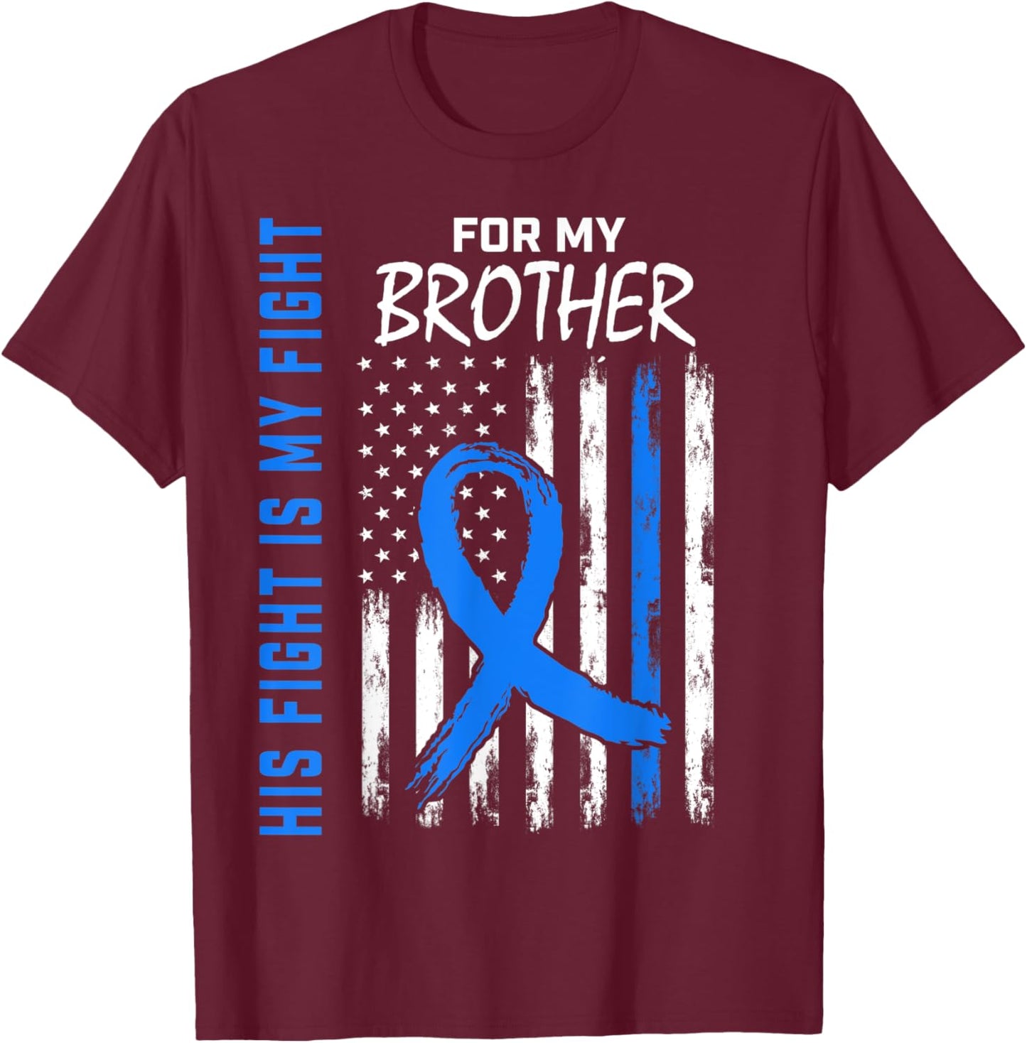 His Fight Is My Fight Brother Colon Cancer Awareness US Flag T-Shirt - T-Shirt | Maroon