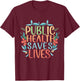 Public Health Saves Lives Nurse Practitioner Nursing Program T-Shirt - T-Shirt | Maroon