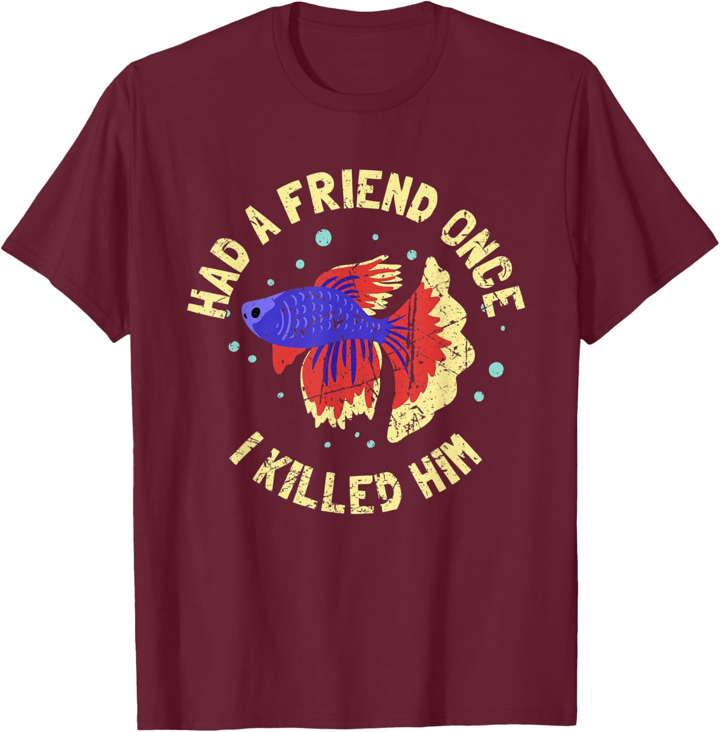 BETTA FISH: Had A Friend Once, Fishkeeper, Aquarist, Fish T-Shirt - T-Shirt | Maroon