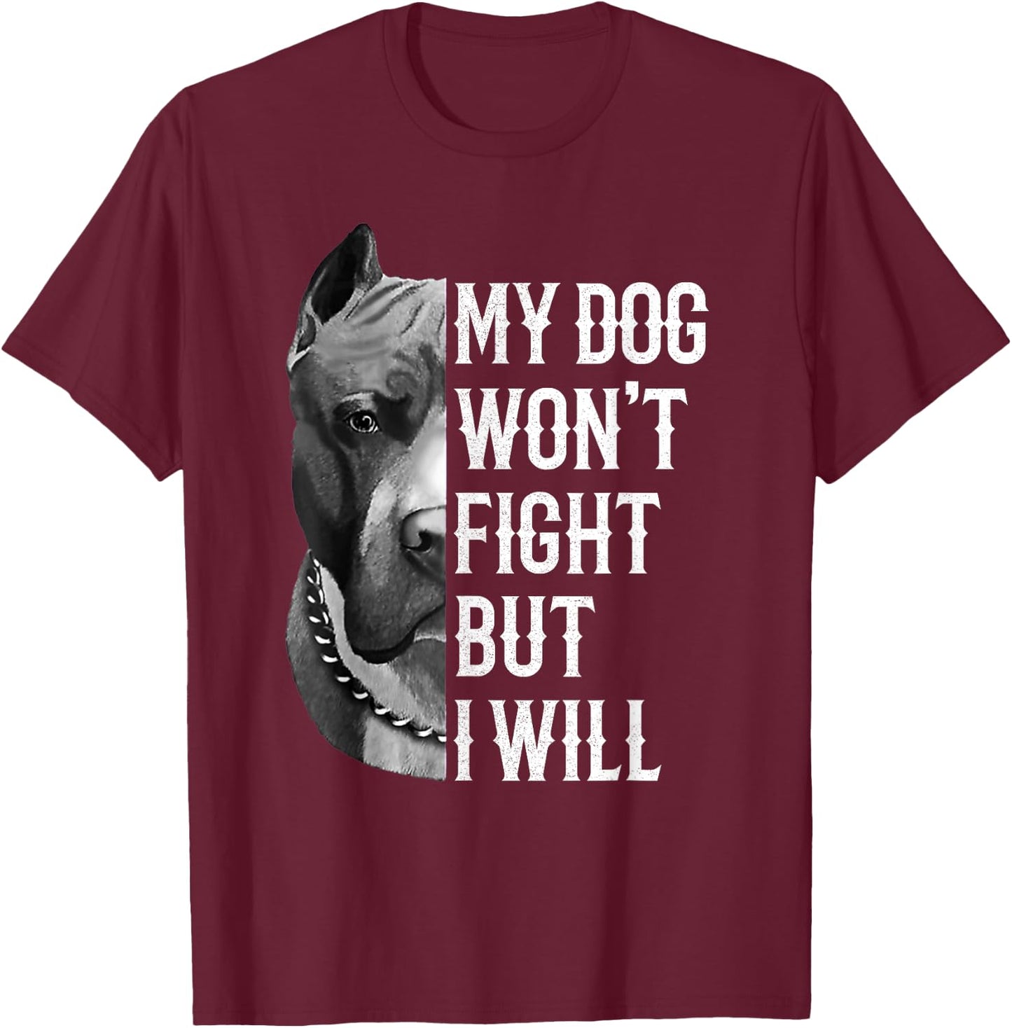 My Dog Won't Fight But I Will Dogs Lover Gift Pitbull T-Shirt - T-Shirt | Maroon