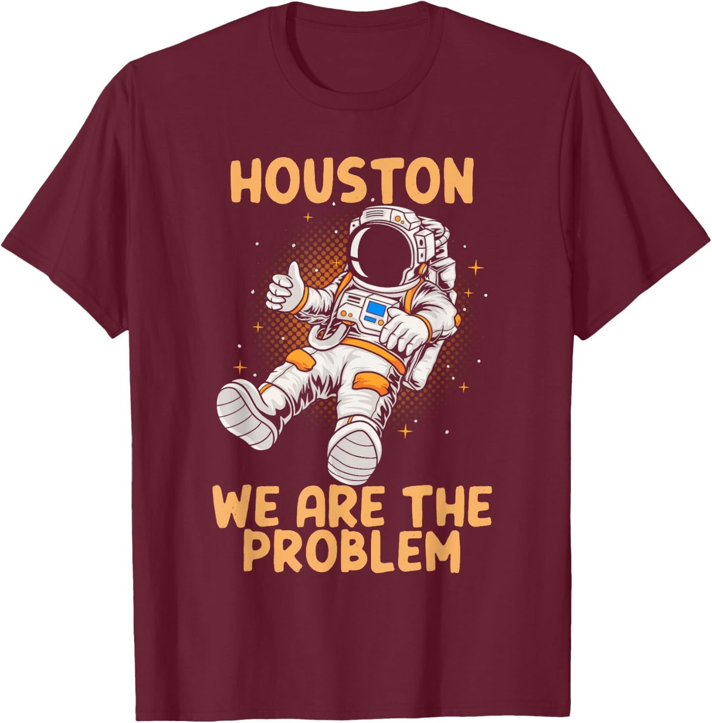 Houston We Are The Problem Astronaunt Moon T-Shirt - T-Shirt | Maroon